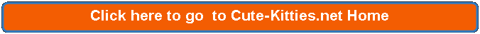 Rectangle: Rounded Corners: Click here to go  to Cute-Kitties.net Home